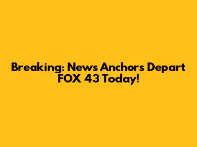 Breaking: News Anchors Depart FOX 43 Today!