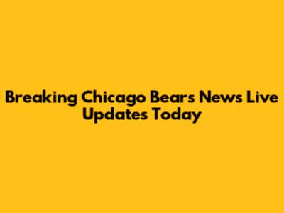 Breaking Chicago Bears News Live Updates Today
