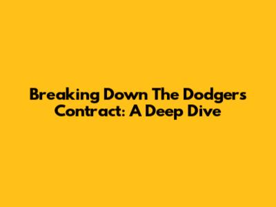 Breaking Down The Dodgers' Contract: A Deep Dive