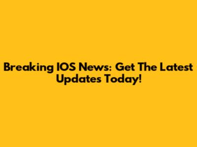 Breaking IOS News: Get The Latest Updates Today!