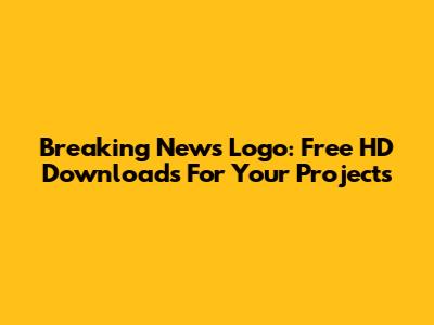Breaking News Logo: Free HD Downloads For Your Projects