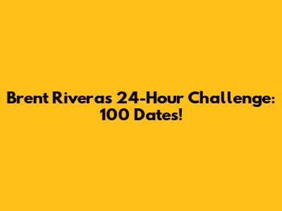 Brent Rivera's 24-Hour Challenge: 100 Dates!