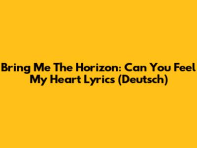 Bring Me The Horizon: Can You Feel My Heart Lyrics (Deutsch)