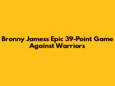 Bronny James's Epic 39-Point Game Against Warriors