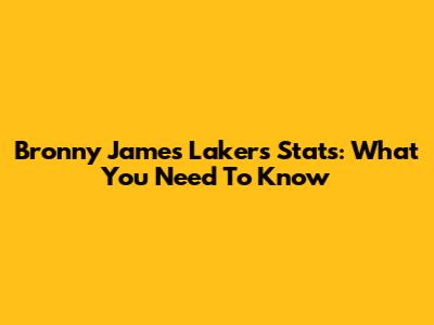 Bronny James Lakers Stats: What You Need To Know