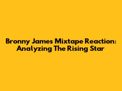 Bronny James Mixtape Reaction: Analyzing The Rising Star