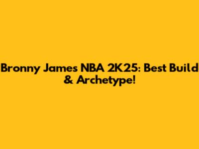 Bronny James NBA 2K25: Best Build & Archetype!