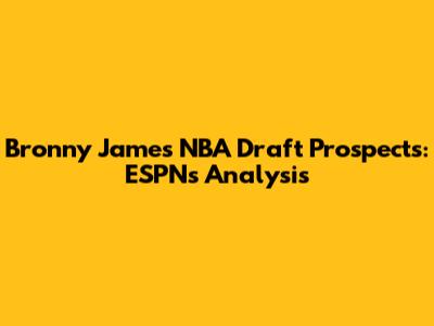 Bronny James NBA Draft Prospects: ESPN's Analysis