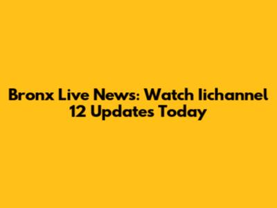 Bronx Live News: Watch Iichannel 12 Updates Today