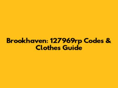 Brookhaven: 127969rp Codes & Clothes Guide