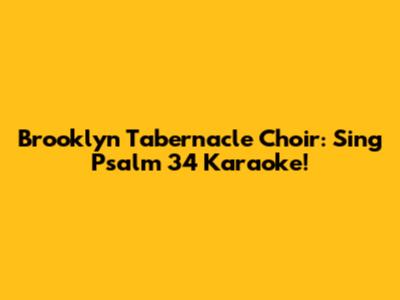Brooklyn Tabernacle Choir: Sing Psalm 34 Karaoke!