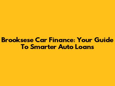 Brooksese Car Finance: Your Guide To Smarter Auto Loans