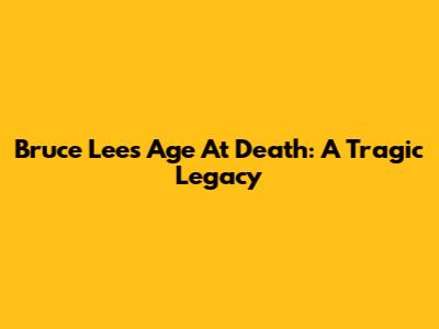 Bruce Lee's Age At Death: A Tragic Legacy