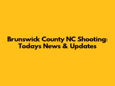 Brunswick County NC Shooting: Today's News & Updates