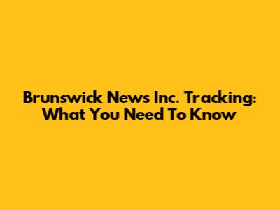 Brunswick News Inc. Tracking: What You Need To Know