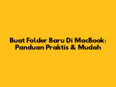 Buat Folder Baru Di MacBook: Panduan Praktis & Mudah