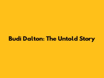 Budi Dalton: The Untold Story