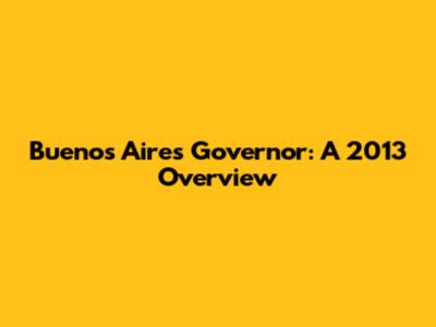 Buenos Aires Governor: A 2013 Overview