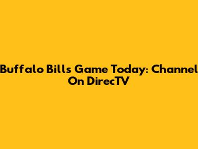 Buffalo Bills Game Today: Channel On DirecTV