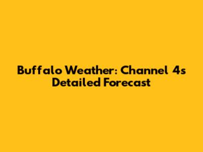 Buffalo Weather: Channel 4's Detailed Forecast
