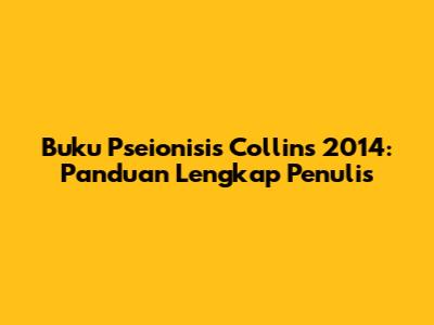 Buku "Pseionisis Collins 2014": Panduan Lengkap Penulis