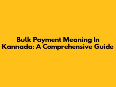 Bulk Payment Meaning In Kannada: A Comprehensive Guide