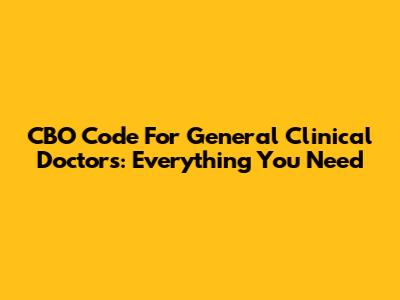 CBO Code For General Clinical Doctors: Everything You Need