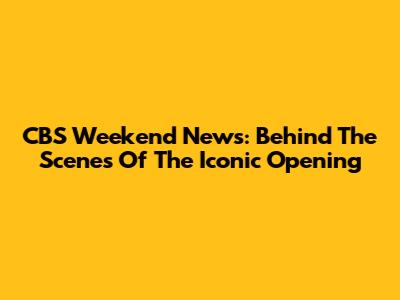 CBS Weekend News: Behind The Scenes Of The Iconic Opening