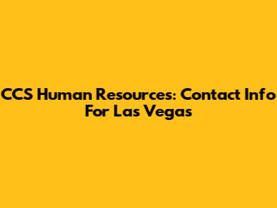 CCS Human Resources: Contact Info For Las Vegas
