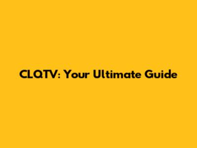 CLQTV: Your Ultimate Guide