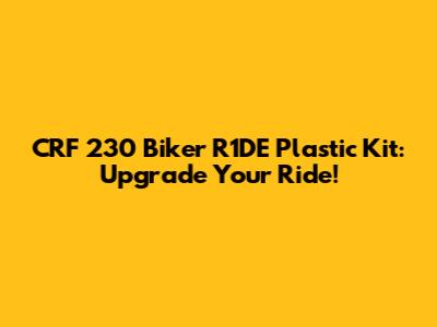 CRF 230 Biker R1DE Plastic Kit: Upgrade Your Ride!