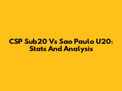 CSP Sub20 Vs Sao Paulo U20: Stats And Analysis