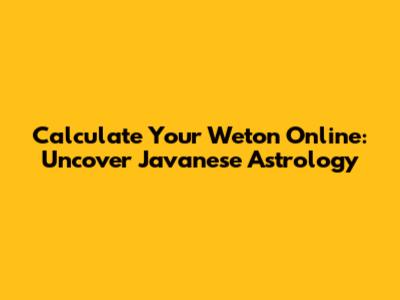 Calculate Your Weton Online: Uncover Javanese Astrology