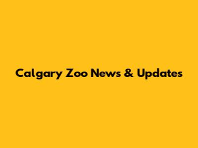 Calgary Zoo News & Updates