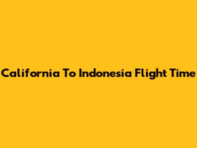 California To Indonesia Flight Time