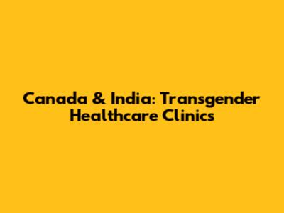 Canada & India: Transgender Healthcare Clinics