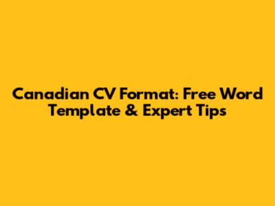 Canadian CV Format: Free Word Template & Expert Tips