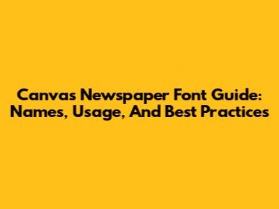 Canva's Newspaper Font Guide: Names, Usage, And Best Practices