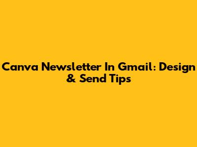Canva Newsletter In Gmail: Design & Send Tips
