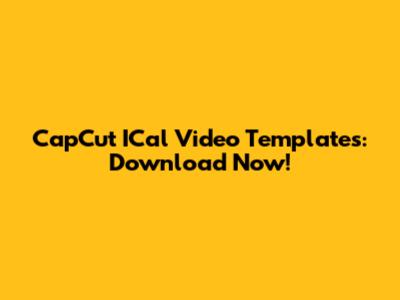 CapCut ICal Video Templates: Download Now!