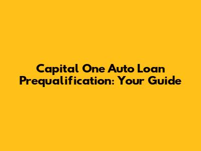 Capital One Auto Loan Prequalification: Your Guide