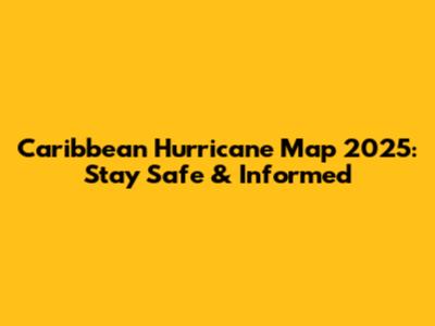 Caribbean Hurricane Map 2025: Stay Safe & Informed