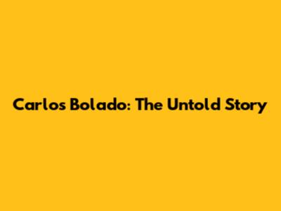 Carlos Bolado: The Untold Story