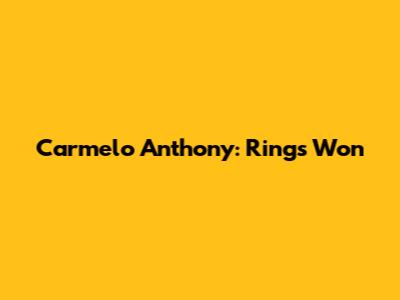 Carmelo Anthony: Rings Won