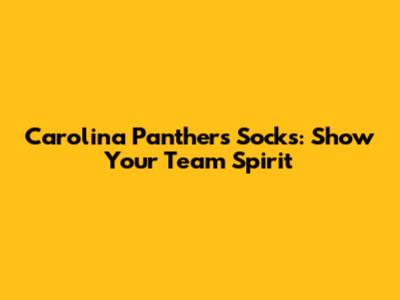 Carolina Panthers Socks: Show Your Team Spirit