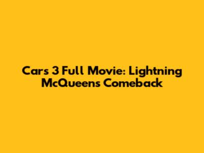 Cars 3 Full Movie: Lightning McQueen's Comeback