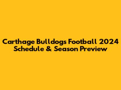 Carthage Bulldogs Football 2024 Schedule & Season Preview