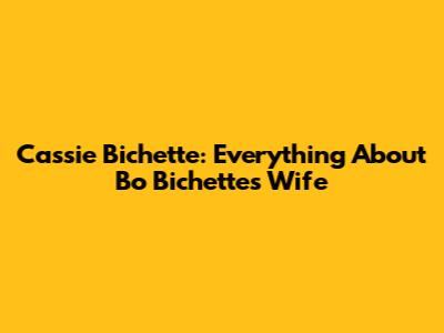 Cassie Bichette: Everything About Bo Bichette's Wife