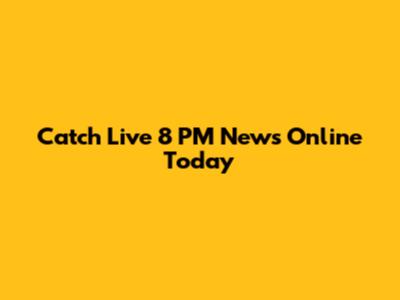 Catch Live 8 PM News Online Today
