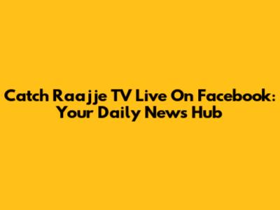 Catch Raajje TV Live On Facebook: Your Daily News Hub